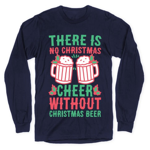 There is No Christmas Cheer Without Christmas Beer Longsleeve Tee